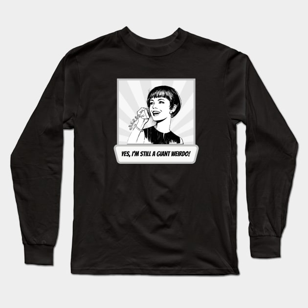 Still a Weirdo: Retro Long Sleeve T-Shirt by LiunaticFringe